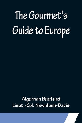 The Gourmet's Guide to Europe by Bastard, Algernon