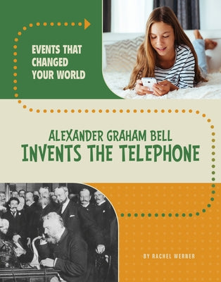 Alexander Graham Bell Invents the Telephone by Werner, Rachel