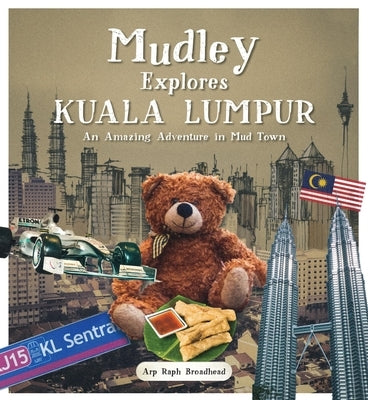 Mudley Explores Kuala Lumpur: An Amazing Adventure Into Mudtown by Broadhead, Arp Raph