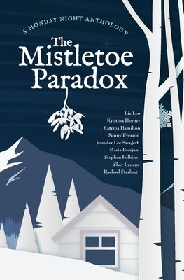 The Mistletoe Paradox: A Monday Night Anthology by Horner, Kristina