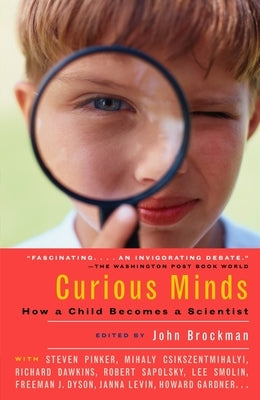 Curious Minds: How a Child Becomes a Scientist by Brockman, John