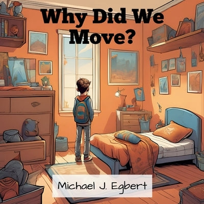 Why Did We Move? by Egbert, Michael J.