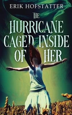 The Hurricane Caged Inside of Her by Hofstatter, Erik