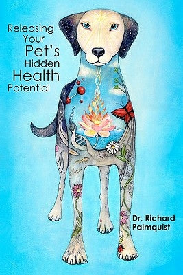Releasing Your Pet's Hidden Health Potential by Guest, Cornelia