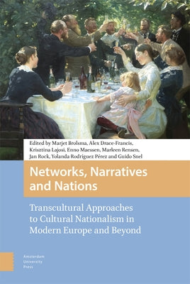 Networks, Narratives and Nations: Transcultural Approaches to Cultural Nationalism in Modern Europe and Beyond by Brolsma, Marjet