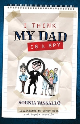 I Think My Dad Is a Spy by Vassallo, Sognia