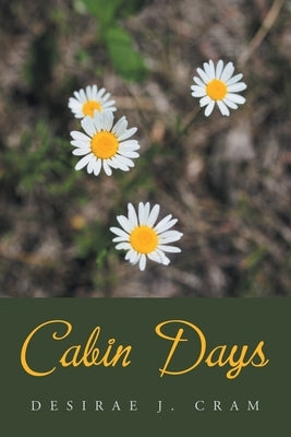 Cabin Days by Cram, Desirae J.