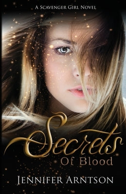 Scavenger Girl: Secrets of Blood by Arntson, Jennifer