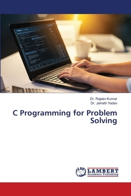 C Programming for Problem Solving by Kumar, Rajeev