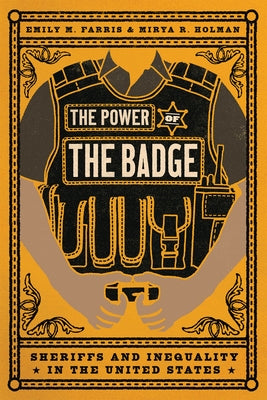 The Power of the Badge: Sheriffs and Inequality in the United States by Farris, Emily M.