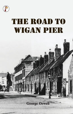 The Road to Wigan Pier by Orwell, George