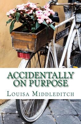 Accidentally on purpose by Middleditch, Louisa Marie