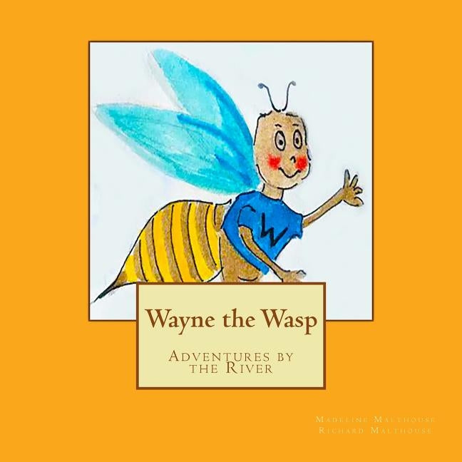 Wayne the Wasp: Adventures by the River by Malthouse, Richard