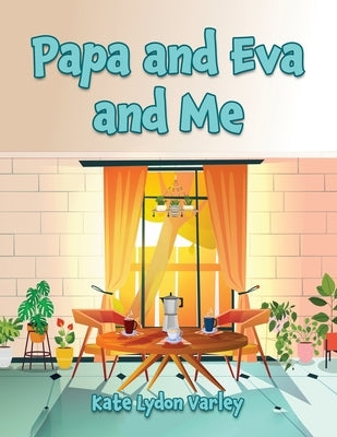 Papa and Eva and Me by Varley, Kate Lydon