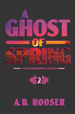 A Ghost of Spring by Hooser, A. B.