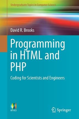 Programming in HTML and PHP: Coding for Scientists and Engineers by Brooks, David R.