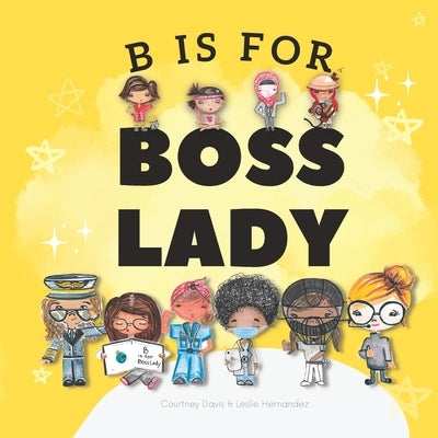 B is for Boss Lady by Hernandez, Leslie