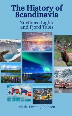 The History of Scandinavia: Northern Lights and Fjord Tales by Hansen, Einar Felix