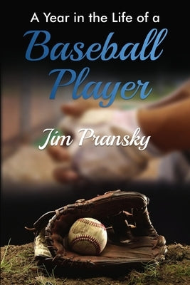 A Year in the Life of a Baseball Player by Pransky, Jim