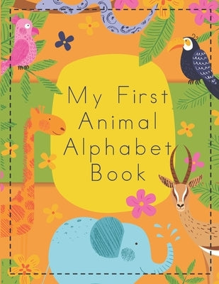 My First Animal Alphabet Book: Fun Activity Book to Learn the ABC's, Write Letters, & Color for Toddlers and Preschoolers by Activity Plus Press