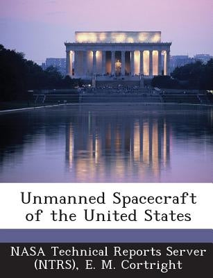 Unmanned Spacecraft of the United States by Cortright, E. M.