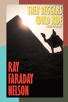 Then Beggars Could Ride by Nelson, Ray Faraday