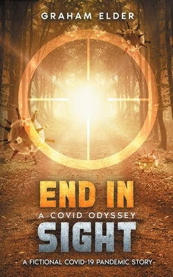 A Covid Odyssey End In Sight: A fictional COVID-19 pandemic story by Elder, Graham