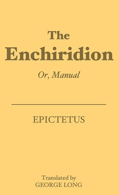 The Enchiridion: Or, Manual by Epictetus