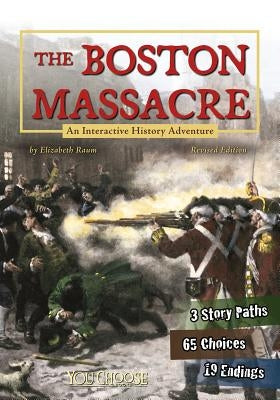 The Boston Massacre: An Interactive History Adventure by Raum, Elizabeth