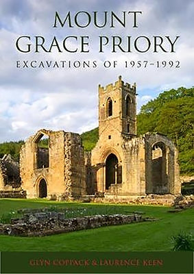 Mount Grace Priory: Excavations of 1957-1992 by Coppack, Glyn