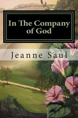 In The Company of God by Saul, Jeanne