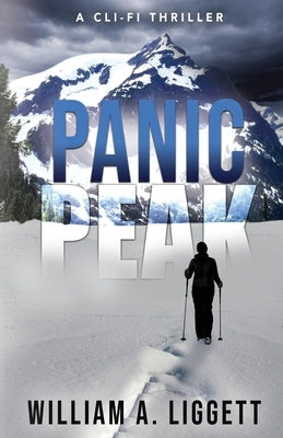 Panic Peak: A Cli-Fi Thriller by Liggett, William a.