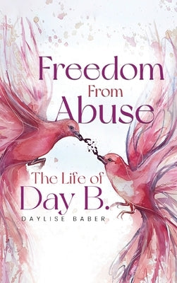 Freedom From Abuse: The Life Of Day B by Baber, Daylise