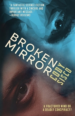 Broken Mirror: a psychological science fiction saga by Sisco, Cody