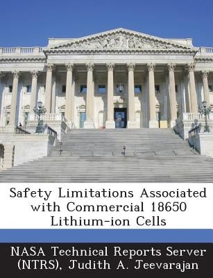 Safety Limitations Associated with Commercial 18650 Lithium-Ion Cells by Nasa Technical Reports Server (Ntrs)