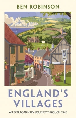 England's Villages: An Extraordinary Journey Through Time by Robinson, Ben