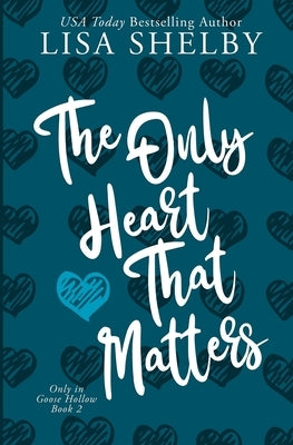 The Only Heart That Matters: Only in Goose Hollow Book 2 by Shelby, Lisa