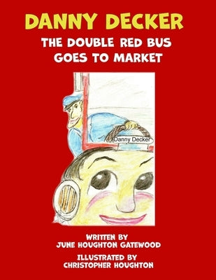 Danny Decker the Double Red Bus Goes to the Market by Houghton, Christopher