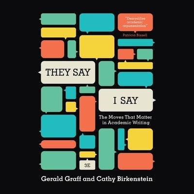 They Say, I Say: The Moves That Matter in Academic Writing by Graff, Gerald