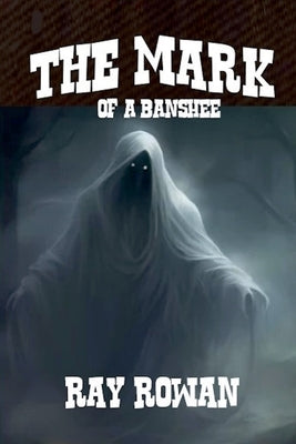 The Mark of A Banshee by Rowan, Ray