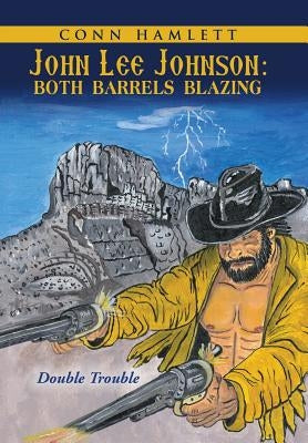 John Lee Johnson: Both Barrels Blazing: Double Trouble by Hamlett, Conn