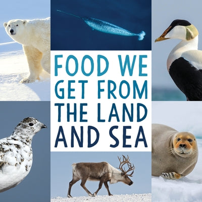 Food We Get from the Land and Sea: English Edition by Arvaaq Press