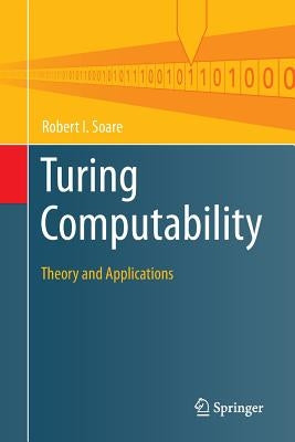 Turing Computability: Theory and Applications by Soare, Robert I.