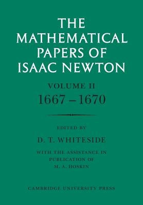 The Mathematical Papers of Isaac Newton: Volume 2, 1667-1670 by Newton, Isaac