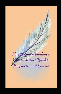 Manifesting Abundance: How to Attract Wealth, Happiness, and Success by Thapar, Monique