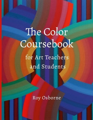 The Color Coursebook: for Art Teachers and Students by Osborne, Roy