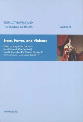 Ritual Dynamics and the Science of Ritual. Volume III: State, Power and Violence: State, Power and Violence by Michaels, Axel