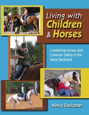 Living With Children and Horses - Creating Harmony and Partnerships by Faulconer, Nancy