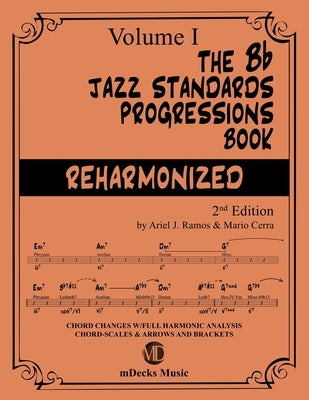 The Bb Jazz Standards Progressions Book Reharmonized Vol. 1: Chord Changes with full Harmonic Analysis, Chord-scales and Arrows & Brackets by Cerra, Mario