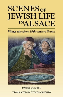 Scenes of Jewish Life in Alsace: Village Tales from 19th-Century France by Stauben, Daniel